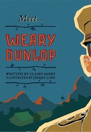 Meet Weary Dunlop (Jeremy Lord (Text: Claire Saxby))