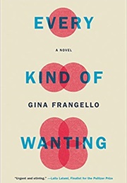 Every Kind of Wanting (Gina Frangello)