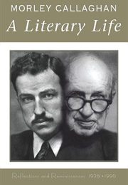 A Literary Life: Reflections and Reminiscences, 1928-1990 (Morley Callaghan)