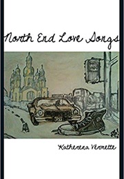 North End Love Songs (Katherena Vermette)
