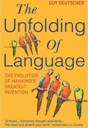 The Unfolding of Language (Guy Deutscher)
