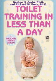Toilet Training in Less Than a Day (Nathan H. Azrin and Richard M. Foxx)