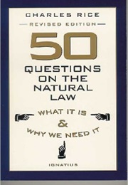 50 Questions on the Natural Law (Charles E. Rice)