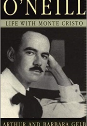 O&#39;Neill: Life With Monte Cristo (Arthur Gelb)