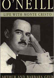 O'Neill: Life With Monte Cristo (Arthur Gelb)