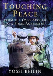 Touching Peace: From the Oslo Accord to a Final Agreement (Yossi Beilin)