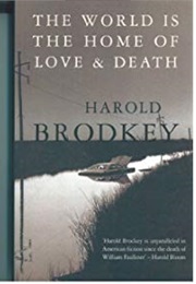The World Is the Home of Love and Death: Stories (Harold Brodkey)