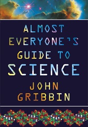 Almost Everyone's Guide to Science (John Gribbin)
