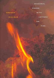 Seasonal Works With Letters on Fire (Brenda Hillman)
