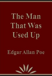 THE MAN THAT WAS USED UP (Edgar Allan Poe)