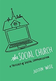 The Social Church: A Theology of Digital Communication (Justin Wise)