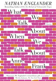 What We Talk About When We Talk About Anne Frank (Nathan Englander)