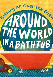 Around the World in a Bathtub (Wade Bradford)