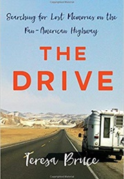 The Drive: Searching for Lost Memories on the Pan-American Highway (Teresa Bruce)
