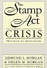 The Stamp Act Crisis (Edmund and Helen Morgan)