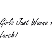 Girls Just Want to Have Lunch