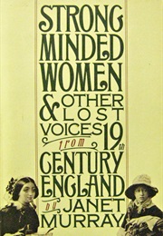 Strong Minded Women & Other Lost Voices From 19th Century England (Janet Horowitz Murray)