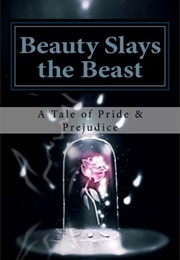 Beauty Slays the Beast: Pride & Prejudice Inspired, as Influenced by the Classic Fairy Tale, 'Beaut (April Karber)