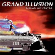 Grand Illusion - Ordinary Just Won't Do