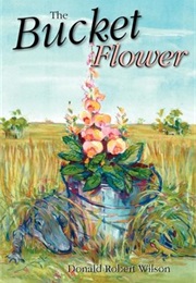 The Bucket Flower (Donald R Wilson)
