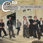 Will You Still Love Me? - Chicago