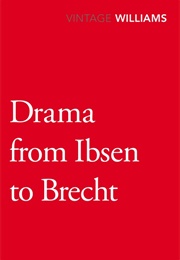 Drama From Ibsen to Brecht (Raymond Williams)