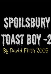 Spoilsbury Toast Boy -2 (2005)
