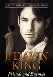 Friends and Enemies: A Pride and Prejudice Variation (J. Dawn King)