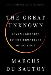 The Great Unknown: Seven Journeys to the Frontiers of Science (Marcus Du Sautoy)