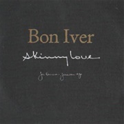 Bon Iver - Skinny Love