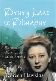 Drury Lane to Dimapur: Wartime Adventures of an Actress (Doreen Hawkins)