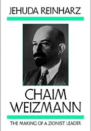 Chaim Weitzmann: The Making of a Zionist Leader (Jehuda Reinharz)