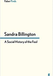 The Social History of the Fool (Sandra Billington)