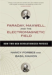 Faraday, Maxwell, and the Electromagnetic Field (Nancy Forbes)