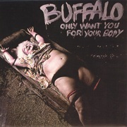 Buffalo - Only Want You for Your Body