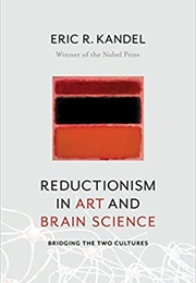 Reductionism in Art and Brain Science: Bridging the Two Cultures (Eric R. Kandel)