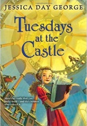 Tuesdays at the Castle (Jessica Day George)