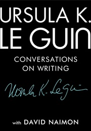 Conversations on Writing (Ursula K. Le Guin)