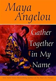 Gather Together in My Name (Maya Angelou)