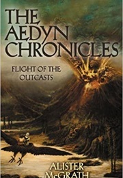The Aedyn Chronicles - Flight of the Outcasts (Alister McGrath)