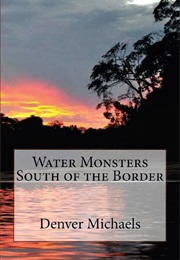 Water Monsters South of the Border (Denver Michaels)