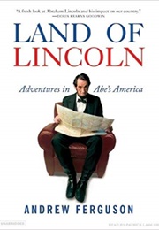 Land of Lincoln: Adventures in Abe&#39;s America (Andrew Ferguson)