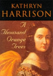 A Thousand Orange Trees (Kathryn Harrison)