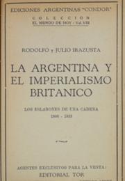La Argentina Y El Imperialismo Británico, by Rodolfo Irazusta Y Julio