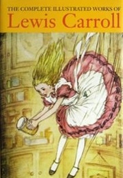 The Complete Illustrated Works of Lewis Carroll (Lewis Carroll)