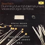 Steve Reich &amp; Musicians - Drumming; Music for Mallet Instruments, Voices and Organ; Six Pianos