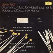 Steve Reich & Musicians - Drumming; Music for Mallet Instruments, Voices and Organ; Six Pianos