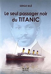 Le Seul Passager Noir Du Titanic (Serge Bilé)