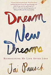 Dream New Dreams: Reimagining My Life After Loss (Jai Pausch)