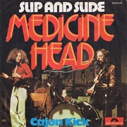 Slip and Slide .. Medicine Head